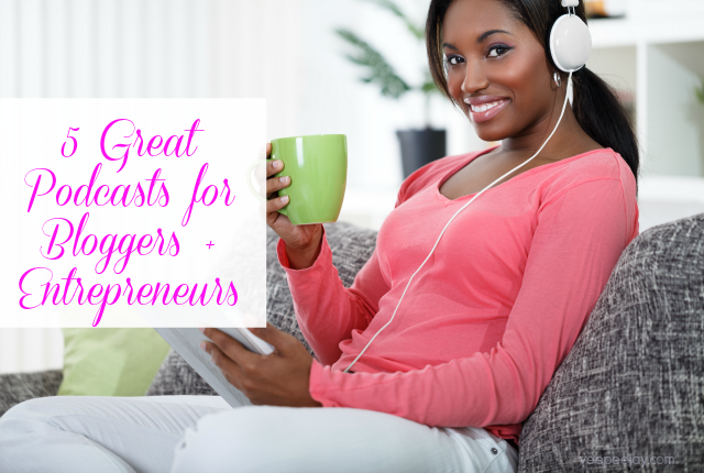 5 Great Podcasts for Bloggers & Entrepreneurs
