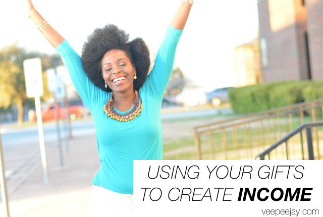 How to use your gifts to create income